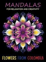 Mandalas for Relaxation and Creativity: Flowers from Colombia 