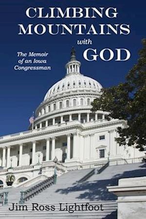 Climbing Mountains with God: The Memoir of an Iowa Congressman