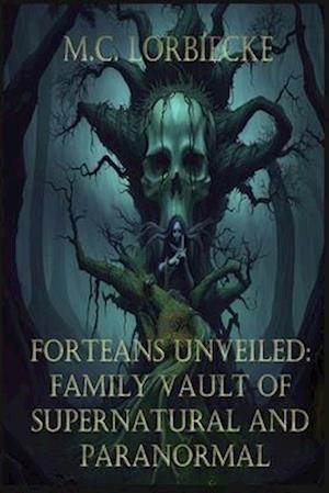 Forteans Unveiled: Family Vault of Supernatural and Paranormal