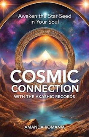 Cosmic Connection with the Akashic Records: Awaken the Star Seed of Your Soul