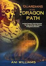 Guardians of the Dragon Path: Ancient Temples of the Pyrenees, the Way of the Stars Camino, A Magdalena Meridian 