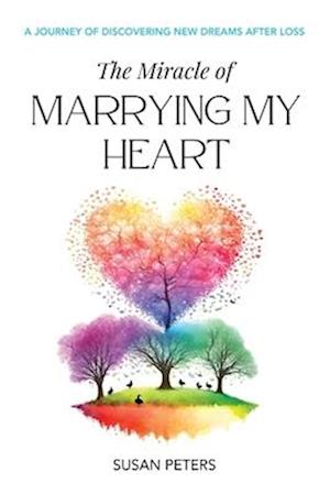 The Miracle of Marrying My Heart