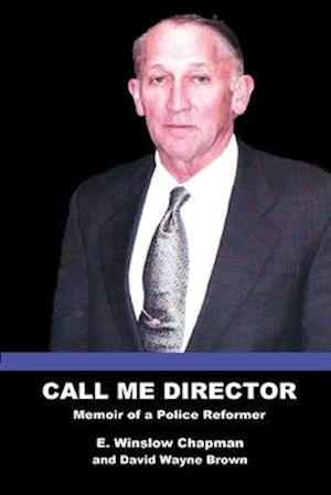 Call Me Director : Memoir of a Police Reformer