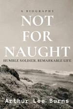 Not for Naught: Humble Soldier, Remarkable Life 