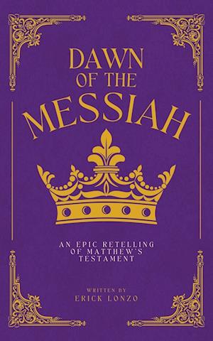 Dawn of the Messiah: An Epic Retelling of Matthew's Testament