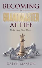 Becoming A Grandmaster At Life 