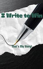 I Write To Win...That's My Story 