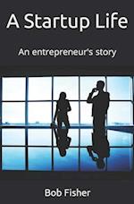 A Startup LIfe: An entrepreneur's story 