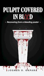 Pulpit Covered In Blood: Recovering From a Bleeding Pastor 