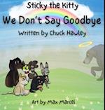 Sticky the Kitty - We Don't Say Goodbye