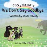 Sticky the Kitty - We Don't Say Goodbye