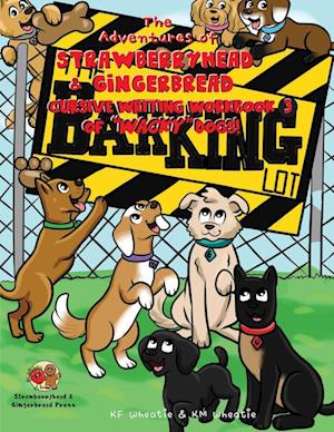 The Adventures of Strawberryhead & Gingerbread, Cursive Writing Workbook (3) of "Wacky" Dogs!