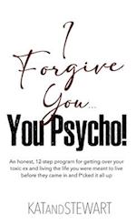 I Forgive You, You Psycho!