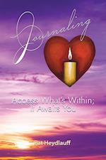 Journaling: Access What's Within; It Awaits You 