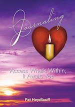 Journaling: Access What's Within; It Awaits You 