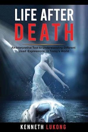 Life After Death: An Interpretive Tool to understanding Different Lived Expressions in Today's World