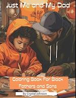 Just Me and My Dad: Coloring Book for Black Fathers and Sons 