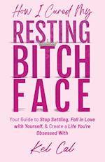 How I Cured My Resting Bitch Face