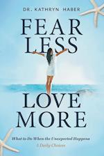 FEAR LESS, LOVE MORE