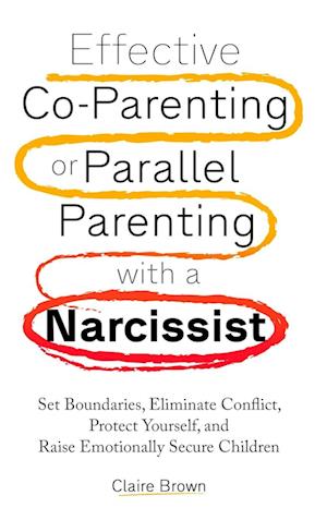 Effective Co-Parenting or Parallel Parenting with a Narcissist