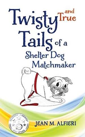 Twisty and True Tails of a Shelter Dog Matchmaker