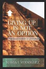 Giving up is not an option