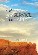 Seek Peace. Give Service. Be Happy.