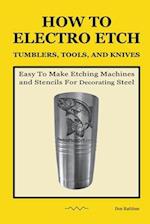 How To Electro Etch Tumblers, Tools, and Knives