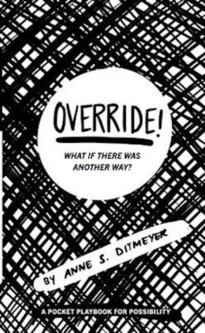 OVERRIDE! What If There Was Another Way?