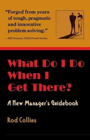 What Do I Do When I Get There? A New Manager's Guidebook