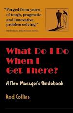 What Do I Do When I Get There? A New Manager's Guidebook