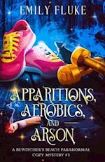 Apparitions, Aerobics, and Arson: A Bewitcher's Beach Paranormal Cozy Mystery #3 