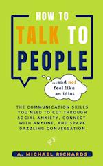 How to Talk to People (and not feel like an idiot)