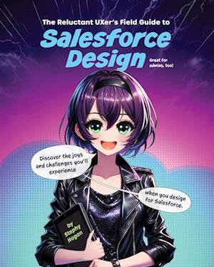 The Reluctant UXer's Field Guide to Salesforce Design