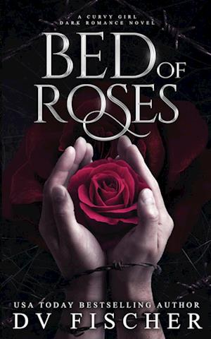 Bed of Roses (A Curvy Girl Dark Romance Novel)