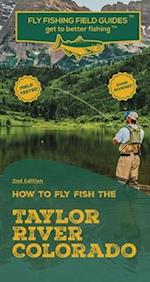 How To Fly Fish The Taylor River, Colorado
