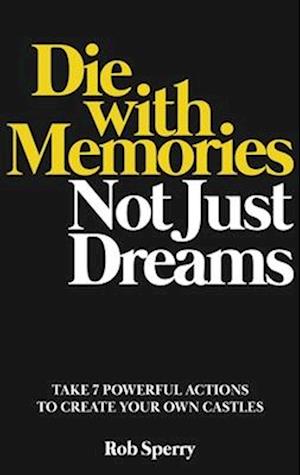 Die With Memories, Not Just Dreams