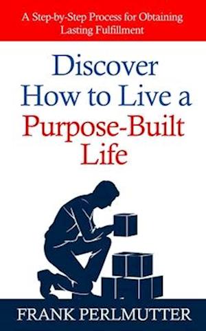 Discover How to Live a Purpose-Built Life