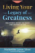 Living Your Legacy Of Greatness Volume One