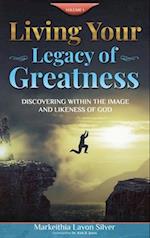 Living Your Legacy Of Greatness Volume One