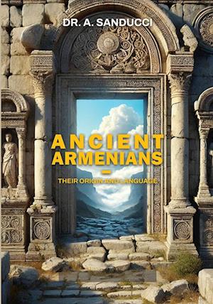 Ancient Armenians - Their Origin and Language.