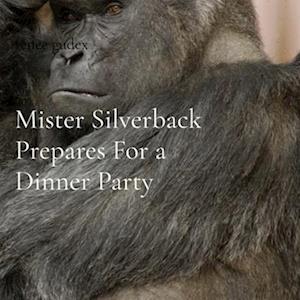 Mister Silverback Prepares For a Dinner Party