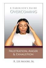 Overcoming Frustration, Anger, & Exhaustion