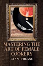 Mastering The Art of Female Cookery