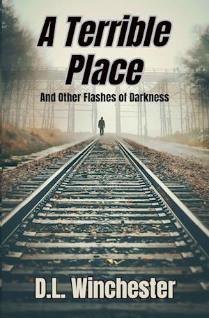 A Terrible Place and Other Flashes of Darkness