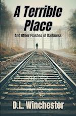 A Terrible Place and Other Flashes of Darkness