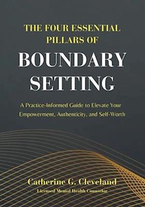 The Four Essential Pillars of Boundary Setting