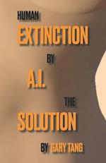 Human Extinction by A.I. The Solution