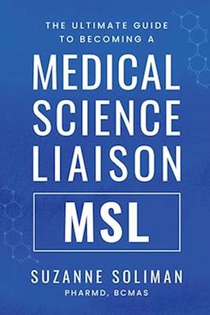 The Ultimate Guide to Becoming a Medical Science Liaison