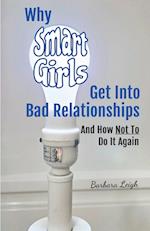 Why Smart Girls Get Into Bad Relationships and How Not To Do It Again